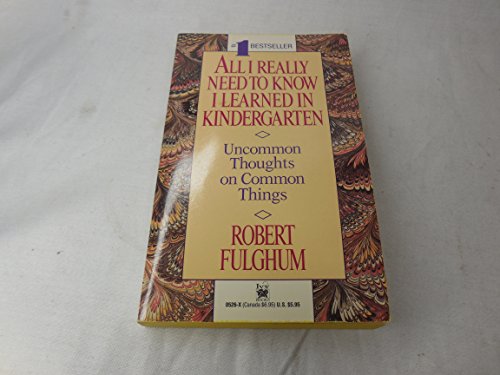 All I Really Need to Know I Learned in Kindergarten Uncommon Thoughts on Common Things