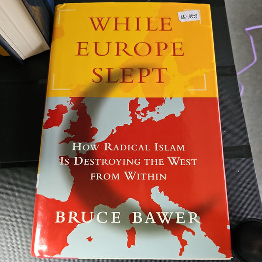 While Europe Slept- How Radical Islam is Destroying the West from within