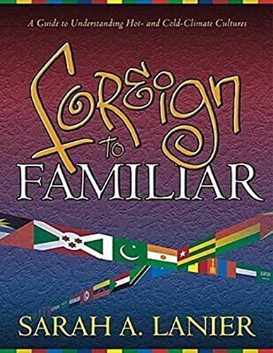 Foreign to Familiar: A Guide to Understanding Hot - And Cold - Climate Cultures