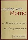 Tuesdays with Morrie: An Old Man, a Young Man and Life's Greatest Lesson